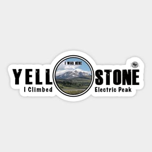 I Was Here - I Climbed Electric Peak, Yellowstone National Park Sticker